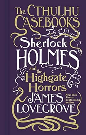 The Cthulhu Casebooks: Sherlock Holmes and the Highgate Horrors