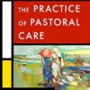 The Practice of Pastoral Care, Rev. and Exp. Ed: A Postmodern Approach