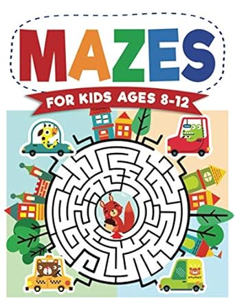 Mazes For Kids Ages 8-12: Maze Activity Book | 8-10, 9-12, 10-12 year olds | Workbook for Children with Games, Puzzles, and Problem-Solving (Maze Learning Activity Book for Kids)