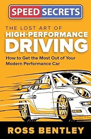 Lost Art of High Performance Driving: How to Get the Most Out of Your Modern Performance Car