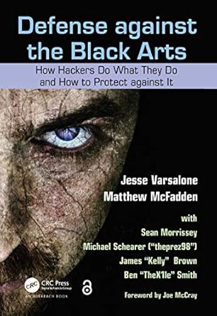 Defense against the Black Arts: How Hackers Do What They Do and How to Protect against It