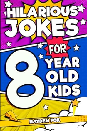Hilarious Jokes For 8 Year Old Kids: An Awesome LOL Gag Book For Young Boys and Girls Filled With Tons of Tongue Twisters, Rib Ticklers, Side Splitters, and Knock Knocks