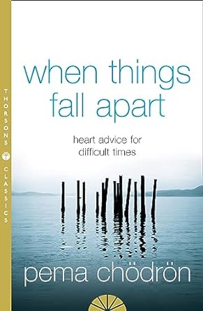 When Things Fall Apart: Heart Advice For Difficult Times [Thorsons Classics edition]