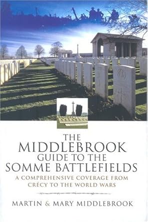 Middlebrook Guide to the Somme Battlefields: A Comprehensive Coverage from Crecy to the World Wars