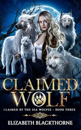 Claimed Wolf: A Paranormal Why Choose Romance (Claimed by the Sea Wolves Series Book 3)