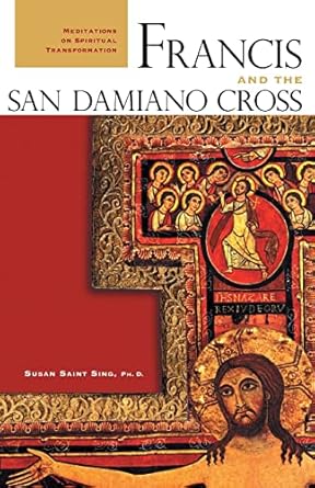 Francis and the San Damiano Cross: Meditations on Spiritual Transformation