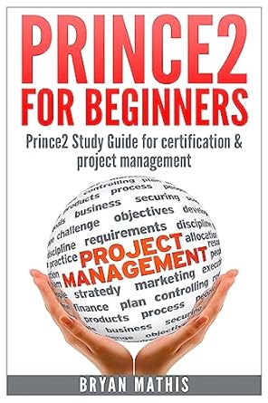 Prince2 for Beginners: Prince2 self study for Certification & Project Management