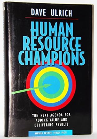 Human Resource Champions: The Next Agenda for Adding Value and Delivering Results