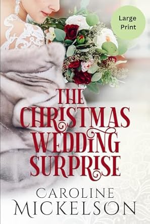The Christmas Wedding Surprise: A Sweet Marriage of Convenience LARGE PRINT Romance