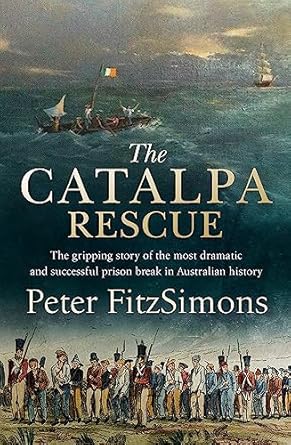The Catalpa Rescue: The gripping story of the most dramatic and successful prison break in Australian history