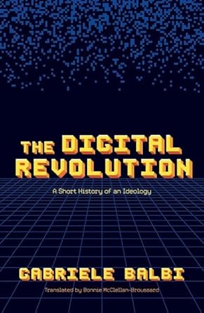 The Digital Revolution A Short History of an Ideology
