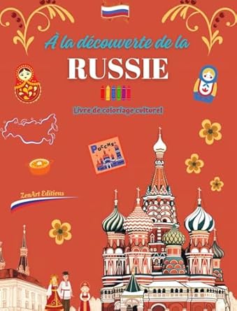 À la découverte de la Russie - Livre de coloriage culturel - Dessins créatifs de symboles russes: Icônes de la culture russe se mêlent dans un étonnant livre de coloriage