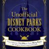 The Unofficial Disney Parks Cookbook From Delicious Dole Whip to Tasty Mickey Pretzels 100 Magical Disney-Inspired Recipes