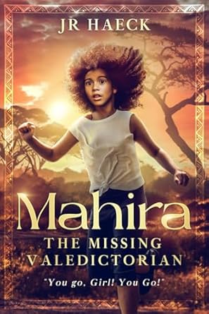 Mahira: The Missing Valedictorian: You Go, Girl! You Go!