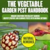 The Vegetable Garden Pest Handbook: Organic Solutions for Healthy Gardens | Identify, Prevent and Eliminate Pests with Natural Methods