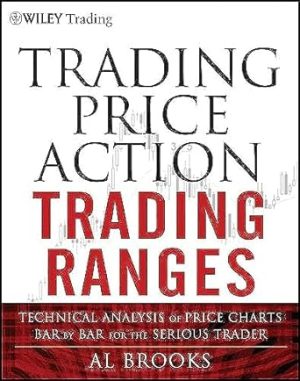 Trading Price Action Trading Ranges: Technical Analysis of Price Charts Bar by Bar for the Serious Trader: 521
