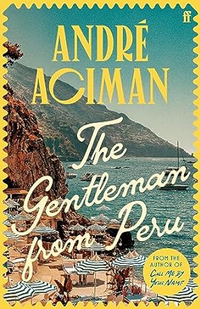 The Gentleman From Peru: A dazzling summer story from the bestselling author of Call Me By Your Name