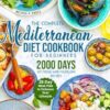 The Complete Mediterranean Diet Cookbook for Beginners: 2000 Days of Fresh and Fulfilling Recipes with a 28-Day Meal Plan to Enhance Your Lifestyle