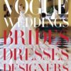 Vogue Weddings: Brides, Dresses, Designers