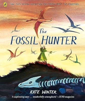 The Fossil Hunter: How Mary Anning unearthed the truth about the dinosaurs