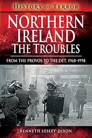 Northern Ireland: The Troubles: From The Provos to The Det, 1968 - 1998