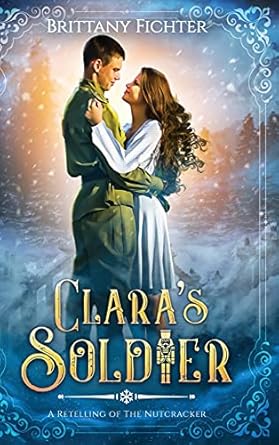 Clara's Soldier: A Retelling of The Nutcracker