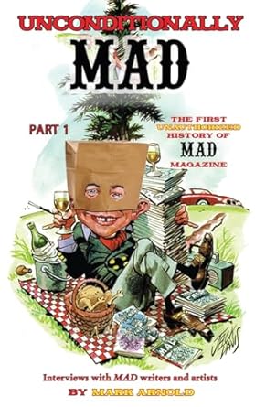 Unconditionally Mad, Part 1 - The First Unauthorized History of Mad Magazine (hardback)