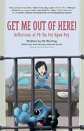 Get Me Out of Here!: Reflections of PD, the Put-Upon Pug: 1
