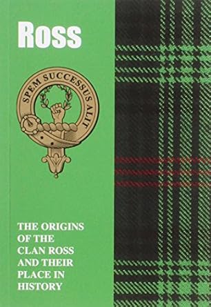 The Rosses: The Origins of the Clan Ross and Their Place in History