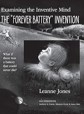 The "Forever Battery" Invention: Examining the Inventive Mind, What If There Was a Battery That Could Never Die? - casebound (2)
