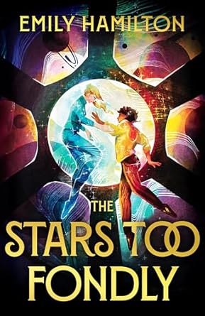 The Stars Too Fondly: An interstellar sapphic romcom for fans of Casey McQuiston and Becky Chambers