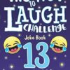 Try Not to Laugh Challenge Joke Book 13 Year Old Edition: is a Hilarious Interactive Joke Book Game for Teenagers! Funny Jokes, Silly Riddles, Corny ... Contest Game for Teen Boys and Girls Age 13!