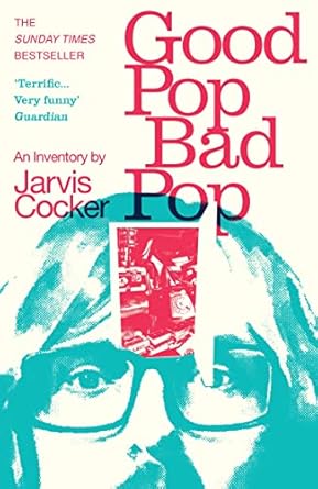 Good Pop, Bad Pop: The Sunday Times bestselling hit from Jarvis Cocker