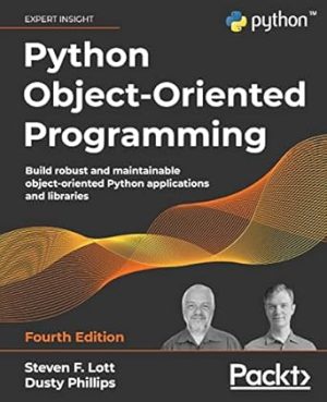 Python Object-Oriented Programming - Fourth Edition: Build robust and maintainable object-oriented Python applications and libraries
