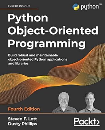 Python Object-Oriented Programming - Fourth Edition: Build robust and maintainable object-oriented Python applications and libraries