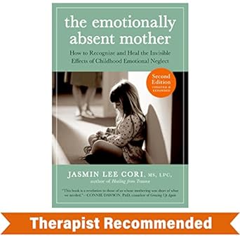 The Emotionally Absent Mother: How to recognize and heal the invisible effects of childhood emotional neglect