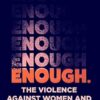 Enough: The Violence Against Women And How To End It