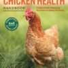 The Chicken Health Handbook, 2nd Edition: A Complete Guide to Maximizing Flock Health and Dealing with Disease