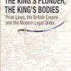 The King's Plunder, The King's Bodies: Prize Laws, the British Empire and the Modern Legal Order