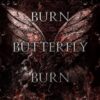Burn Butterfly Burn: A Masked Novel