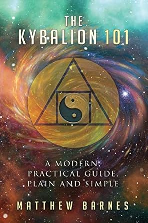 The Kybalion 101: a modern, practical guide, plain and simple: 3
