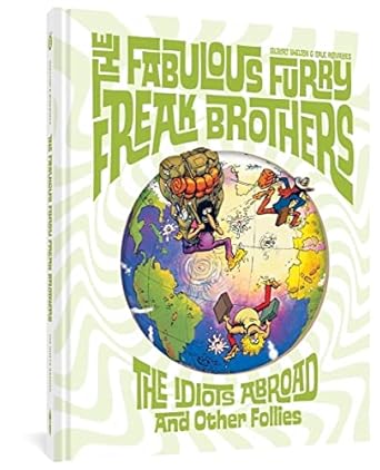 The Fabulous Furry Freak Brothers: The Idiots Abroad and Other Follies (Freak Brothers Follies)