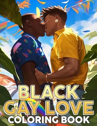 Black Gay Love Coloring Book: Beautiful Love Coloring Pages With Heartwarming Love Stories Illustrations For LGBTQ+ Relieving Stress & Relaxation