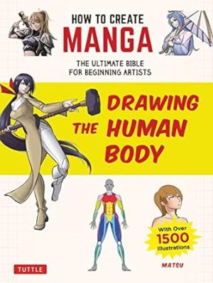 How to Create Manga: Drawing the Human Body: The Ultimate Bible for Beginning Artists (with over 1,500 Illustrations)