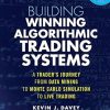 Building Winning Algorithmic Trading Systems, + Website: A Trader's Journey From Data Mining to Monte Carlo Simulation to Live Trading