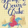 Bringing Down the Duke: swoony, feminist and romantic, perfect for fans of Bridgerton