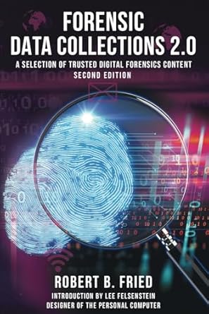 Forensic Data Collections 2.0: A Selection of Trusted Digital Forensics Content Second Edition