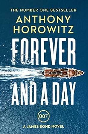 Forever and a Day: the explosive number one bestselling new James Bond thriller (James Bond 007)