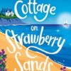 The Cottage on Strawberry Sands: A heartwarming and uplifting small town summer romance