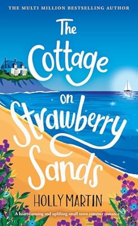 The Cottage on Strawberry Sands: A heartwarming and uplifting small town summer romance